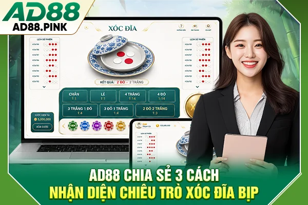 Dấu Hiệu Nhận Biết Xóc Đĩa Bịp Và Cách Phòng Tránh Đơn Giản AD88 chia sẻ 3 cách nhận diện chiêu trò xóc đĩa bịp