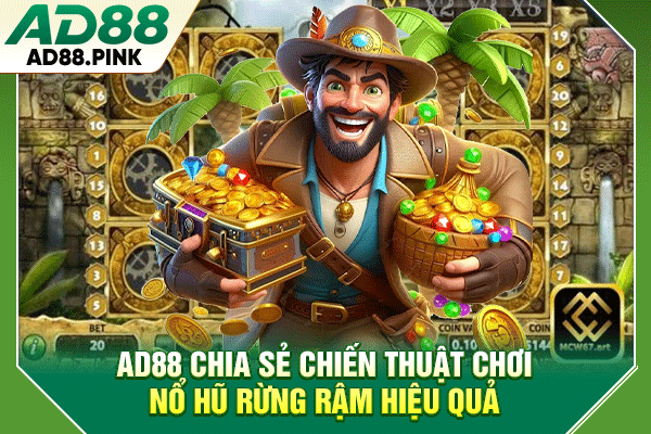Săn Jackpot Nổ Hũ Rừng Rậm Nhận Ngay X7.500 Tiền Cược AD88 chia sẻ chiến thuật chơi nổ hũ rừng rậm hiệu quả