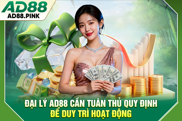 Chương Trình Đại Lý AD88 Uy Tín, Nhận Hoa Hồng Lên Tới 5% Đại lý AD88 cần tuân thủ quy định để duy trì hoạt động