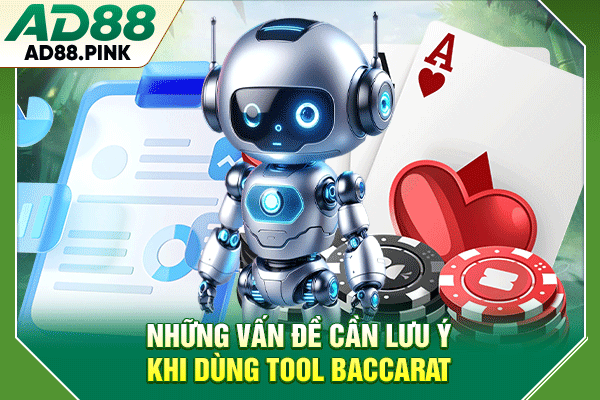 Những vấn đề cần lưu ý khi dùng tool baccarat