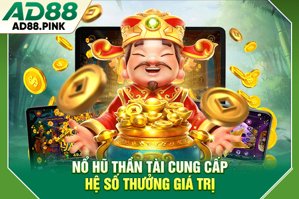 Nổ Hũ Thần Tài Cung Cấp 2916 Đường Trả Tiền, RTP 96.59% Nổ hũ Thần Tài cung cấp hệ số thưởng giá trị