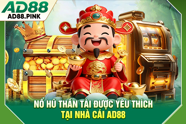 Nổ Hũ Thần Tài Cung Cấp 2916 Đường Trả Tiền, RTP 96.59% Nổ hũ Thần Tài được yêu thích tại nhà cái AD88