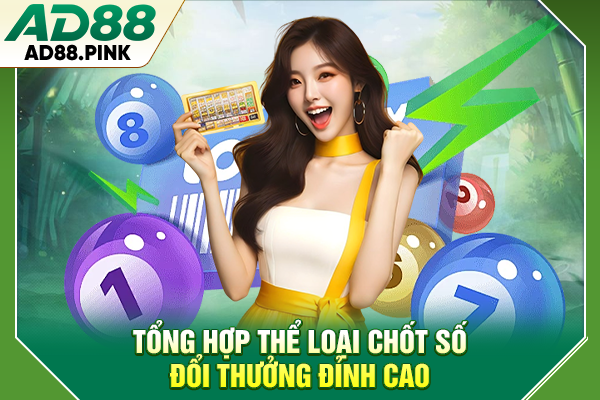 Xổ Số AD88 Tổng Hợp Sảnh Chơi Sở Hữu Giải Thưởng Lớn Tổng hợp thể loại chốt số đổi thưởng đỉnh cao