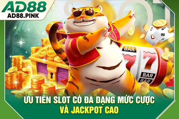 4 Tiêu Chí Chọn Game Nổ Hũ Quốc Tế Dễ Trúng Thưởng Lớn Ưu tiên slot có đa dạng mức cược và jackpot cao